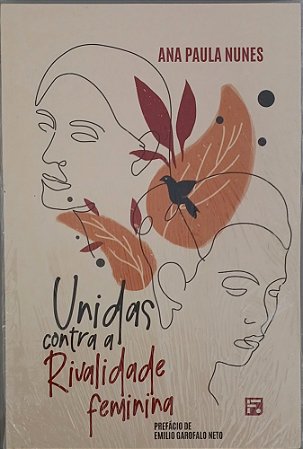 Unidas contra a rivalidade feminina- Ana Paula Nunes