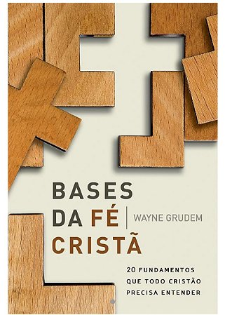 Bases da fé cristã- Wayne Grudem