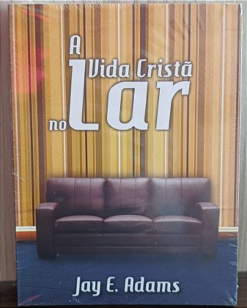 A VIDA CRISTÃ NO LAR- JAY E. ADMS