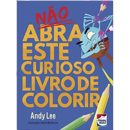 LIVRO NAO ABRA ESTE CURIOSO LIVRO DE COLORIR