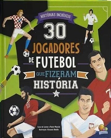 LIVRO 30 JOGADORES DE FUTEBOL QUE FIZERAM HISTORIA