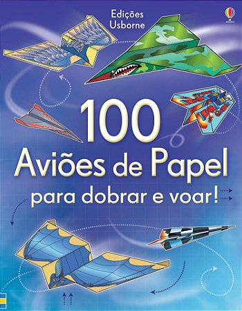 LIVRO 100 AVIOES DE PAPEL PARA DOBRAR E VOAR