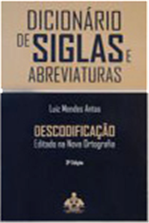 DICIONÁRIO DE SIGLAS ABREVIATURAS - DESCODIFICAÇÃO - Terceira Edição - Atualizada