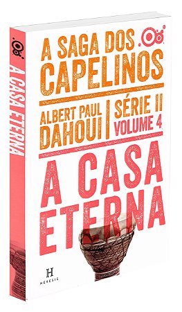 A Casa Eterna - A Saga dos Capelinos - Série II - Volume 4