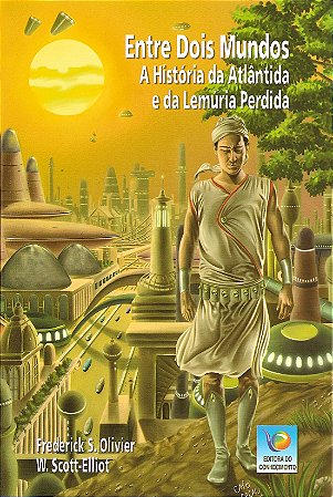 Entre Dois Mundos - A História de Atlântida e da Lemúria Perdida