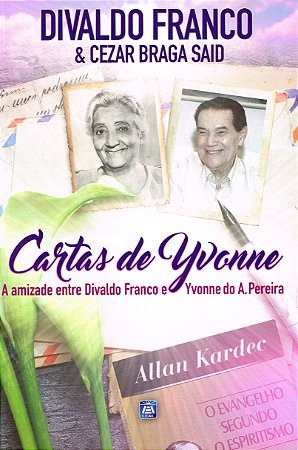 Cartas de Yvonne - A Amizade entre Divaldo Franco e Yvonne do A. Pereira