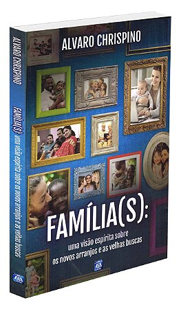 Família(s): Uma Visão Espírita sobre os Novos Arranjos e as Velhas Buscas