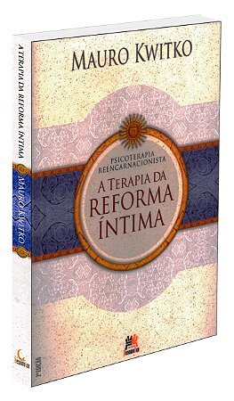 Psicoterapia Reencarnacionista - A Terapia da Reforma Íntima