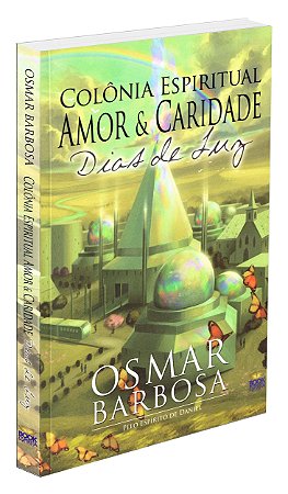 Colônia Espiritual Amor & Caridade - Dias de Luz