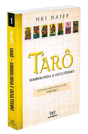 Tarô - Simbologia e Ocultismo Volume 1 (Trilogia Estudos Completos do Tarô)