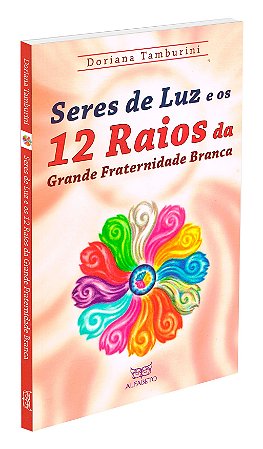 Seres de Luz e os 12 raios da Grande Fraternidade Branca