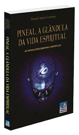 Pineal, a Glândula da Vida Espiritual