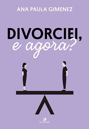 Divorciei, e Agora?