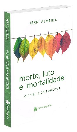 Morte, Luto e Imortalidade