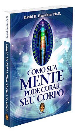 Como Sua Mente Pode Curar Seu Corpo
