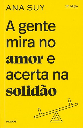 A Gente Mira no Amor e Acerta na Solidão