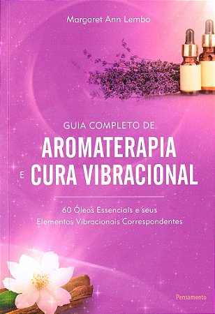 Guia Completo de Aromaterapia e Cura Vibracional