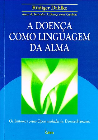 A Doença Como Linguagem da Alma