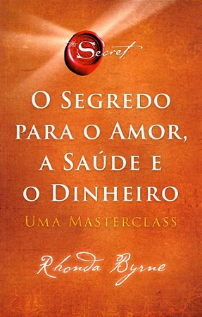 O Segredo Para o Amor, a Saúde e o Dinheiro