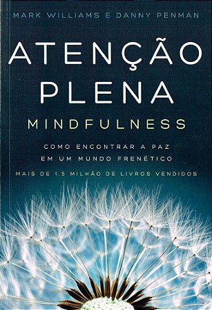 Atenção Plena - Mindfulness - Como Encontrar A Paz Em Um Mundo Frenético