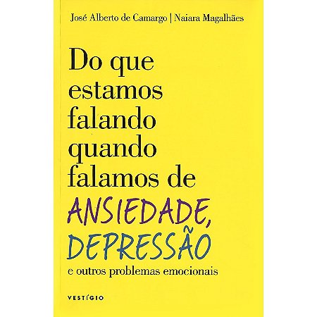 Do Que Estamos Falando Quando Falamos de Ansiedade, Depressão e Outros Problemas Emocionais