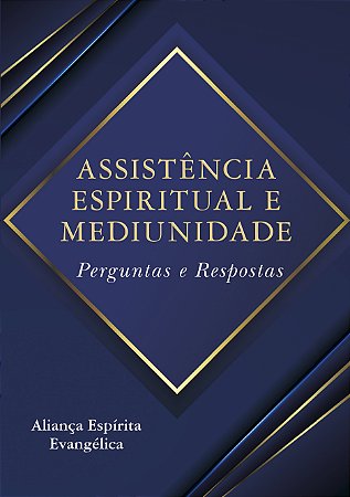 Assistência Espiritual e Mediunidade - Perguntas e Respostas