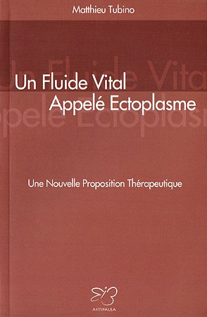 Un Fluide Vital Appelé Ectoplasme