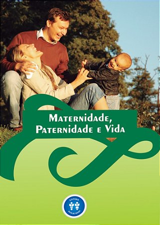 Maternidade, Paternidade e Vida