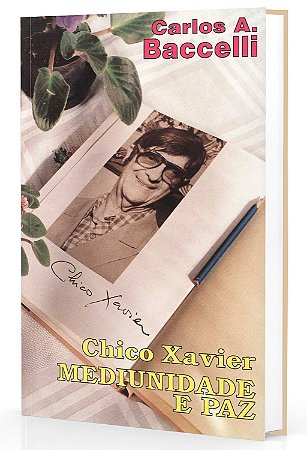 Chico Xavier Mediunidade e Paz