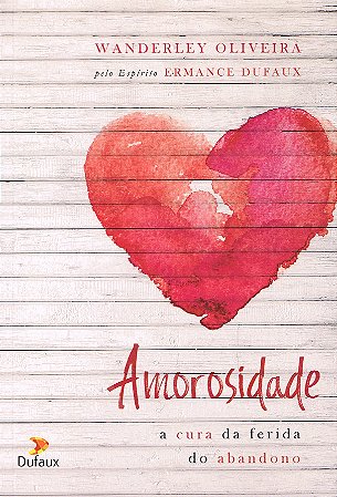Amorosidade - A Cura da Ferida do Abandono
