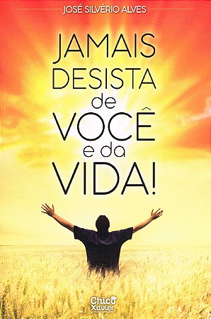 Jamais desista de você e da vida !