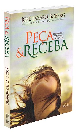 Peça e Receba - O Universo Conspira a Seu Favor