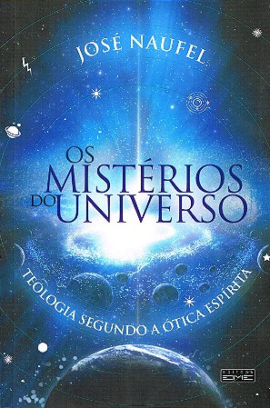 Mistérios do Universo - Teologia Segundo a Ótica Espírita