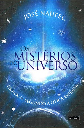 Mistérios do Universo - Teologia Segundo a Ótica Espírita