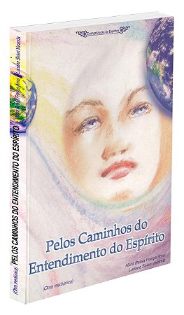 Pelos Caminhos do Entendimento do Espírito