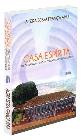 Casa Espírita - Direcionando a Postura do Espirito Espírita Cristão