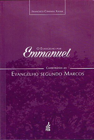 O Evangelho por Emmanuel  - Comentários ao Evangelho Segundo Marcos