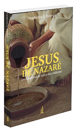 Jesus de Nazaré: Uma Narrativa da Vida e das Parábolas