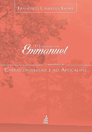 O Evangelho Por Emmanuel  - Comentários às Cartas Universais e ao Apocalipse