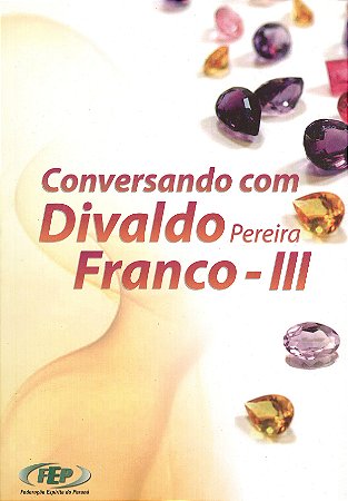 Conversando com Divaldo Pereira Franco - III