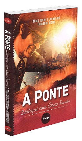 A Ponte - Diálogos com Chico Xavier
