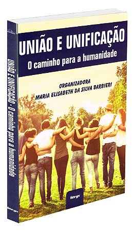 União e Unificação - O Caminho para a Humanidade