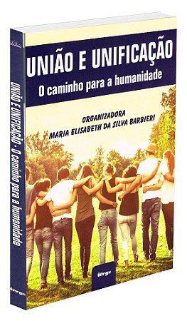 União e Unificação - O Caminho para a Humanidade