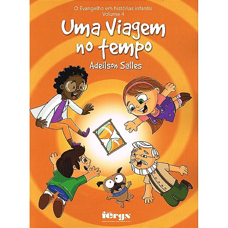 O Uma Viagem no Tempo - Vol. 4 - Evangelho Em Histórias Infantis