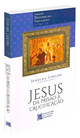 Jesus da Prisão à Crucificação