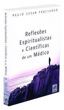 Reflexões Espiritualistas e Científicas de um Médico