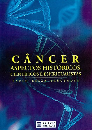 Câncer - Aspectos Históricos, Científicos e Espiritualistas