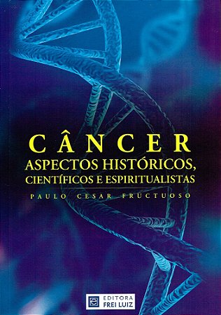 Câncer - Aspectos Históricos, Científicos e Espiritualistas