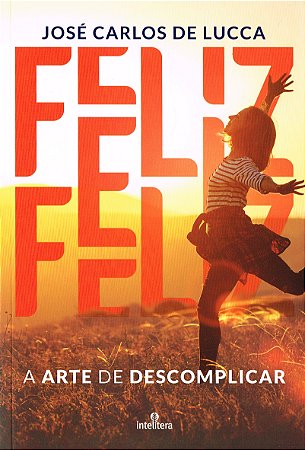 Feliz - A Arte de Descomplicar