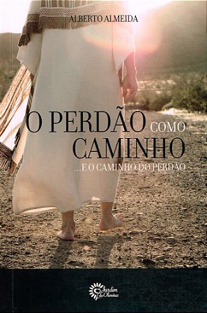 O Perdão como Caminho... e o Caminho do Perdão